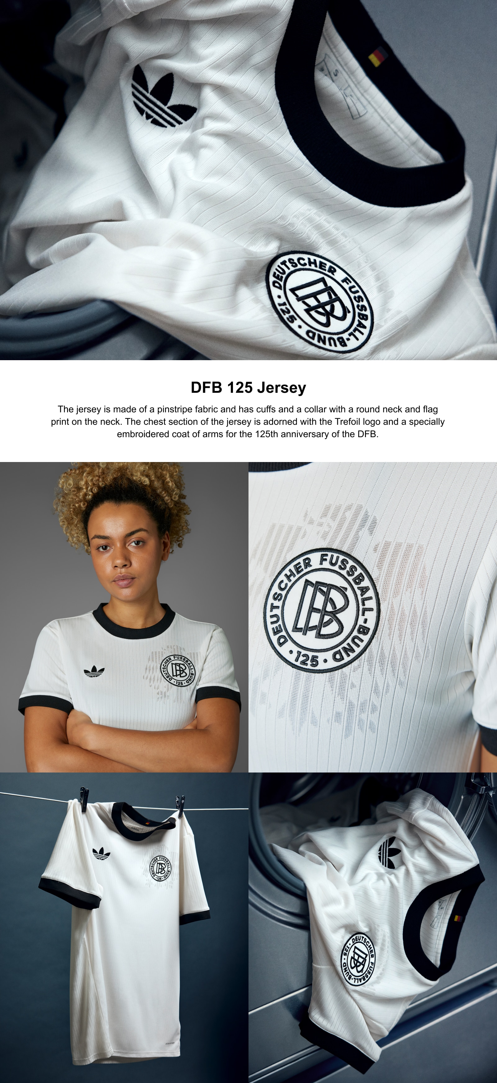 DFB 125 Jersey. The jersey is made of a pinstripe fabric and has cuffs and a collar with a round neck and flag print on the neck. The chest section of the jersey is adorned with the Trefoil logo and a specially embroidered coat of arms for the 125th anniversary of the DFB.